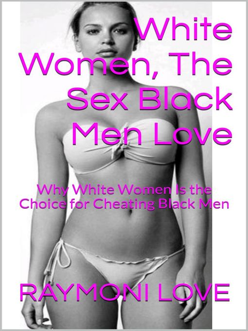 Title details for White Women, The Sex Black Men Love by Raymoni Love - Wait list